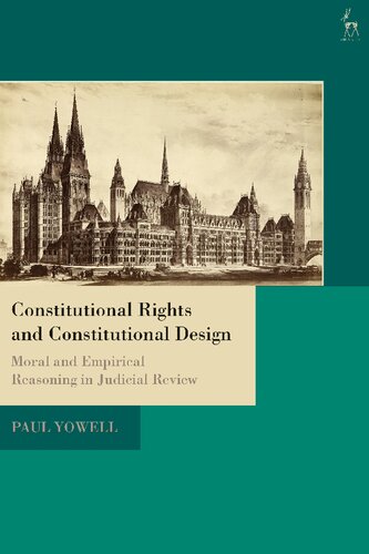 Constitutional Rights And Constitutional Design Moral And Empirical Reasoning In Judicial Review Paul Yowell