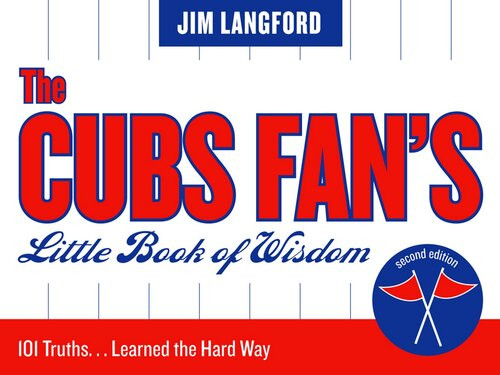 The Cubs Fans Little Book Of Wisdom 2nd Edition Jim Langford