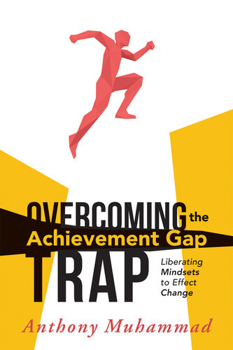 Overcoming The Achievement Gap Trap Liberating Mindsets To Effective Change Anthony Muhammad