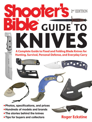 Shooters Bible Guide To Knives A Complete Guide To Fixed And Folding Blade Knives For Hunting Survival Personal Defense And Everyday Carry Roger Eckstine