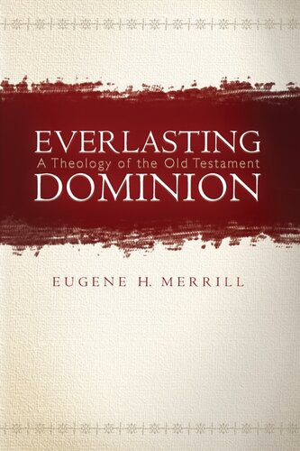 Everlasting Dominion A Theology Of The Old Testament Eugene H Merrill