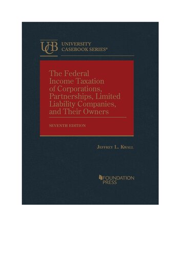 Kwalls The Federal Income Taxation Of Corporations Partnerships Limited Liability Companies And Their Owners 7th Edition Jeremy L Kwall