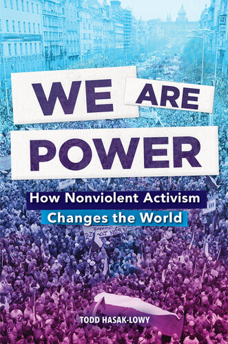 We Are Power How Nonviolent Activism Changes The World Todd Hasaklowy