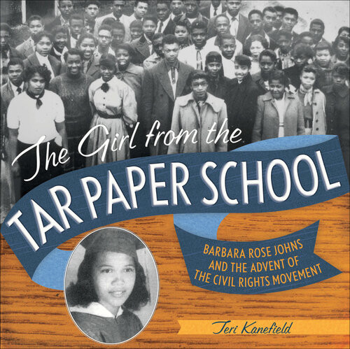 The Girl From The Tar Paper School Barbara Rose Johns And The Advent Of The Civil Rights Movement Teri Kanefield