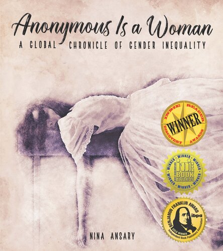 Anonymous Is A Woman A Global Chronicle Of Gender Inequality Nina Ansary