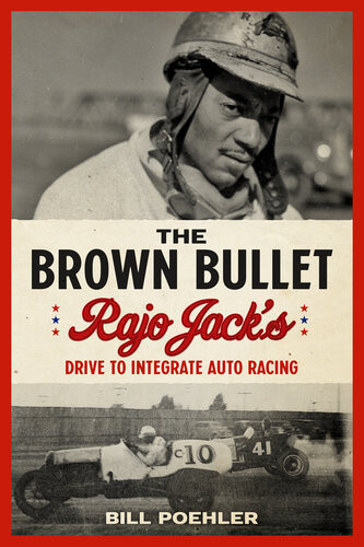 The Brown Bullet Rajo Jacks Drive To Integrate Auto Racing Bill Poehler
