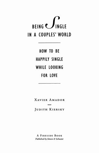 Being Single In A Couples World How To Be Happily Single While Looking For Love Xavier Amador Judith Kiersky