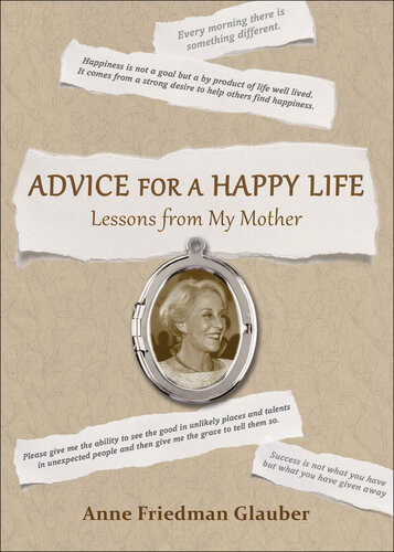 Advice For A Happy Life Lessons From My Mother Anne Friedman Glauber