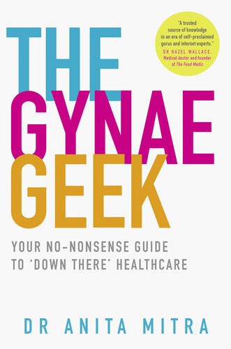 The Gynae Geek Your Nononsense Guide To Down There Healthcare Anita Mitra