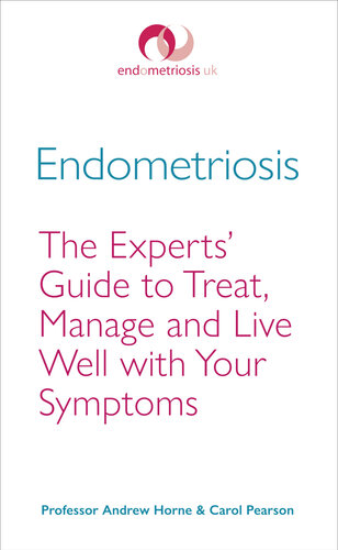Endometriosis The Experts Guide To Treat Manage And Live Well With Your Symptoms Andrew Horne Carol Pearson