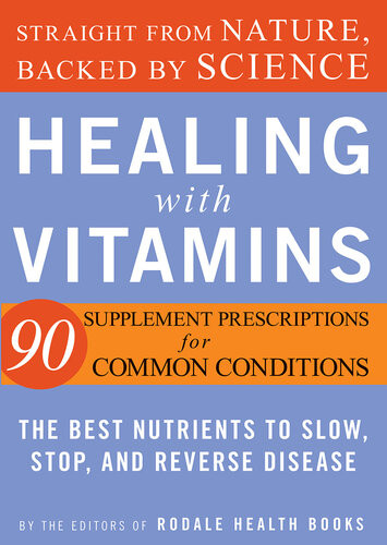 Healing With Vitamins Straight From Nature Backed By Sciencethe Best Nutrients To Slow Stop And Reverse Disease Editors Of Rodale Health Books