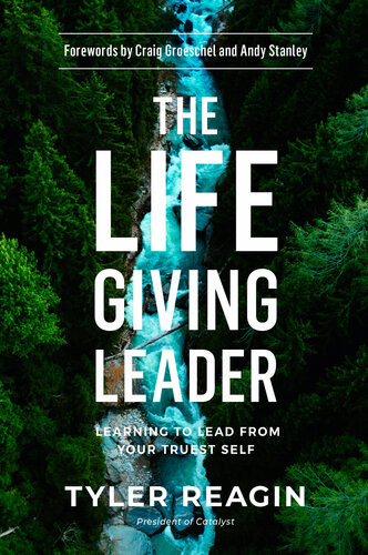 The Lifegiving Leader Learning To Lead From Your Truest Self Tyler Reagin