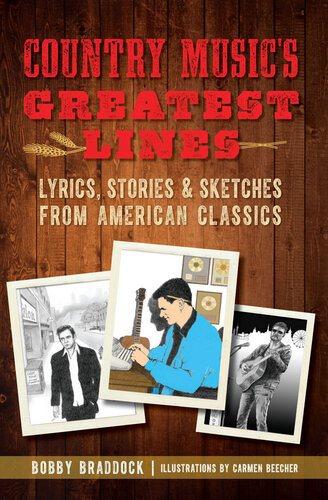 Country Musics Greatest Lines Lyrics Stories Sketches From American Classics Bobby Braddock