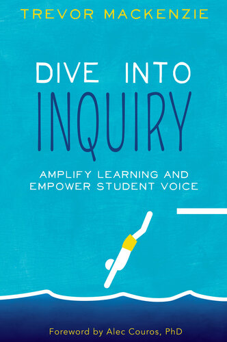 Dive Into Inquiry Amplify Learning And Empower Student Voice Trevor Mackenzie