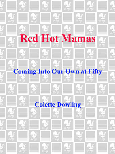 Red Hot Mamas Coming Into Our Own At Fifty Colette Dowling