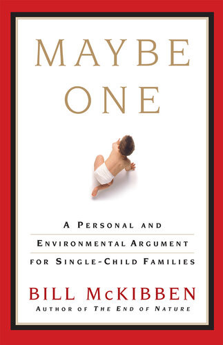 Maybe One A Personal And Evironmental Argument For Single Child Families Bill Mckibben