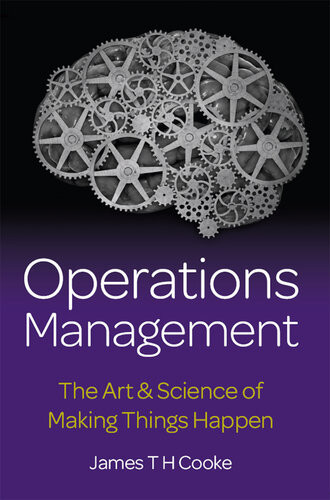 Operations Management The Art Science Of Making Things Happen James Cooke