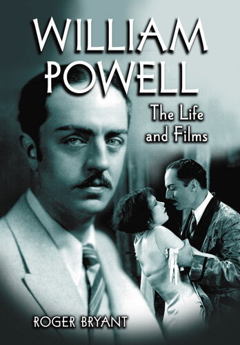 William Powell The Life And Films Roger Bryant