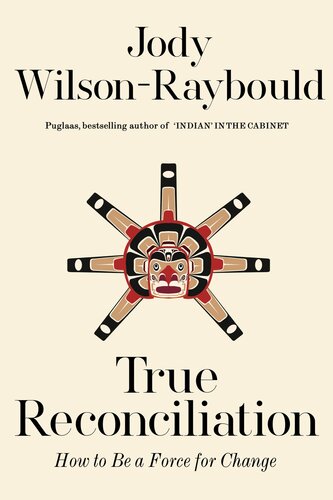 True Reconciliation How To Be A Force For Change Jody Wilsonraybould