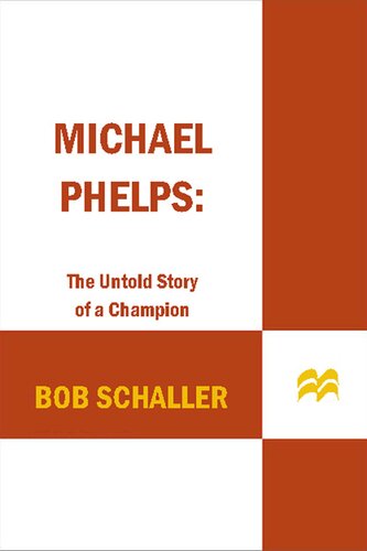 Michael Phelps The Untold Story Of A Champion 1st Edition Bob Schaller
