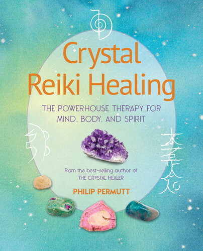 Crystal Reiki Healing The Powerhouse Therapy For Mind Body And Spirit Philip Permutt