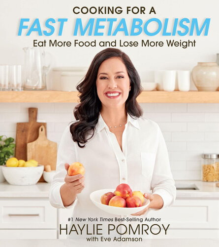 Cooking For A Fast Metabolism Eat More Food And Lose More Weight Haylie Pomroy