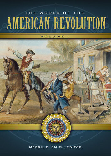 The World Of The American Revolution A Daily Life Encyclopedia Merril D Smith