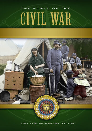 The World Of The Civil War A Daily Life Encyclopedia Lisa Tendrich Frank