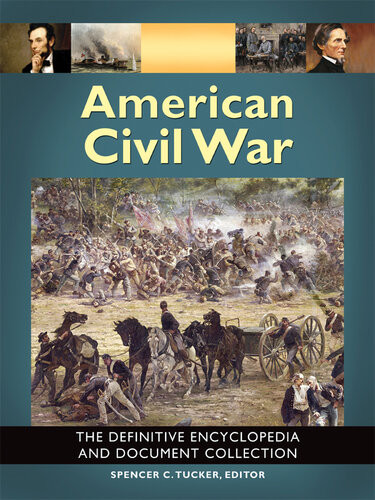 American Civil War The Definitive Encyclopedia And Document Collection Spencer C Tucker