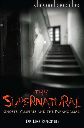 A Brief Guide To The Supernatural Ghosts Vampires And The Paranormal Leo Ruickbie