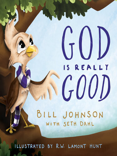 God Is Really Good Bill Johnson Seth Dahl