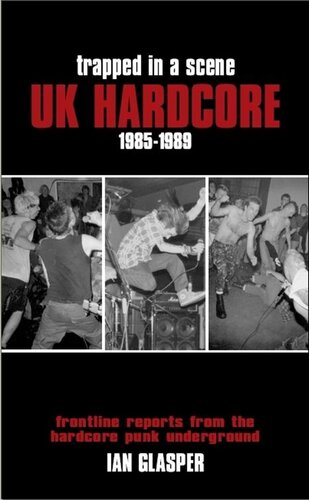 Trapped In A Scene Uk Hardcore 19851989 Frontline Reports From The Hardcore Punk Underground Ian Glasper