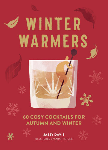 Winter Warmers 60 Cosy Cocktails For Autumn And Winter Jassy Davis
