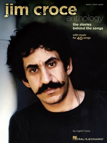 Jim Croce Anthology Songbook The Stories Behind The Songs Ingrid Croce Et Al