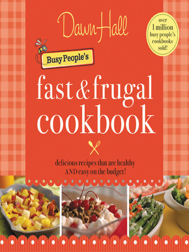 The Busy Peoples Fast And Frugal Cookbook Dawn Hall