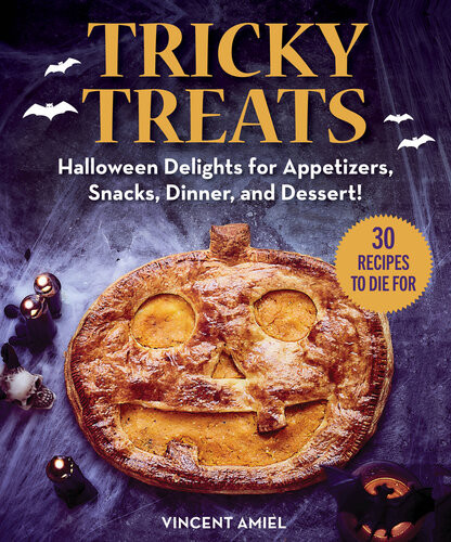 Tricky Treats Halloween Delights For Appetizers Snacks Dinner And Dessert Vincent Amiel