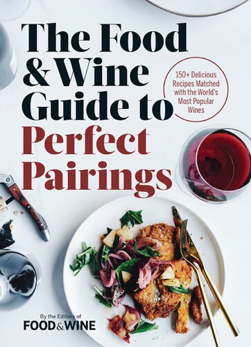 The Food Wine Guide To Perfect Pairings 150 Delicious Recipes Matched With The Worlds Most Popular Wines The Editors Of Food Wine