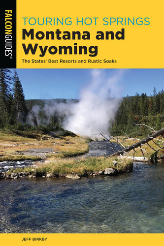Touring Hot Springs Montana And Wyoming The States Best Resorts And Rustic Soaks 3rd Edition Jeff Birkby