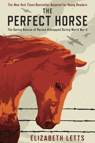 The Perfect Horse The Daring Rescue Of Horses Kidnapped During World War Ii Elizabeth Letts