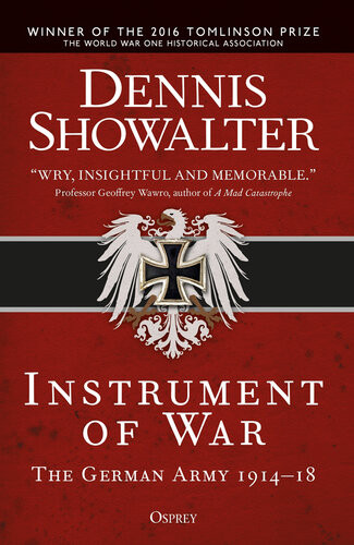 Instrument Of War The German Army 191418 Dennis Showalter
