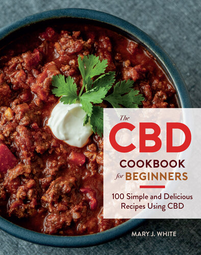 The Cbd Cookbook For Beginners 100 Simple And Delicious Recipes Using Cbd Mary J White