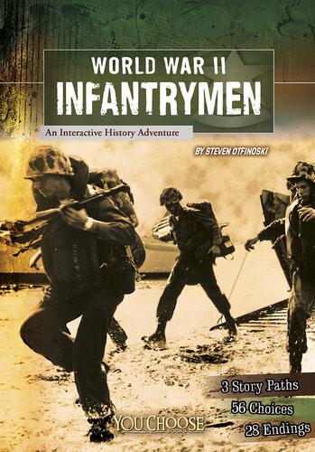 World War Ii Infantrymen An Interactive History Adventure Steven Otfinoski
