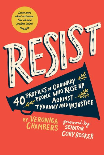 Resist 40 Profiles Of Ordinary People Who Rose Up Against Tyranny And Injustice Veronica Chambers