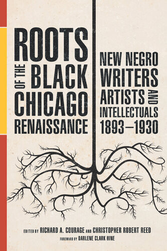 Roots Of The Black Chicago Renaissance New Negro Writers Artists And Intellectuals 18931930 Richard A Courage