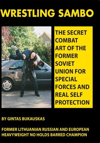 Wrestling Sambo The Secret Combat Art Of The Former Soviet Union For Special Forces And Real Self Protection Gintas Bukauskas