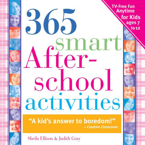 365 Smart Afterschool Activities Tvfree Fun Anytime For Kids Ages 712 2nd Edition Sheila Ellison Judith Gray