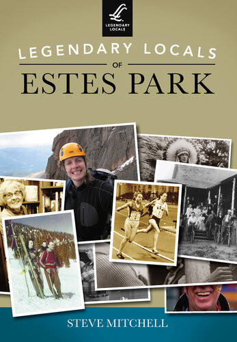 Legendary Locals Of Estes Park Steve Mitchell