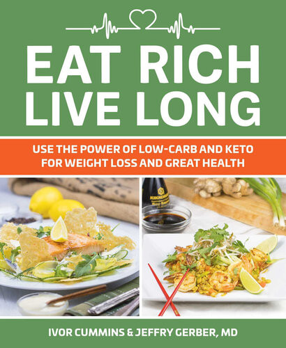 Eat Rich Live Long Use The Power Of Lowcarb And Keto For Weight Loss And Great Health Ivor Cummins