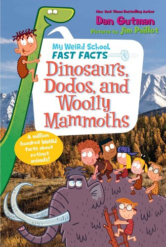 My Weird School Fast Facts Dinosaurs Dodos And Woolly Mammoths Dan Gutman