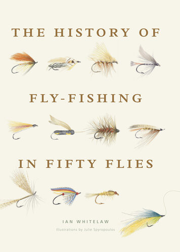 The History Of Flyfishing In Fifty Flies Ian Whitelaw